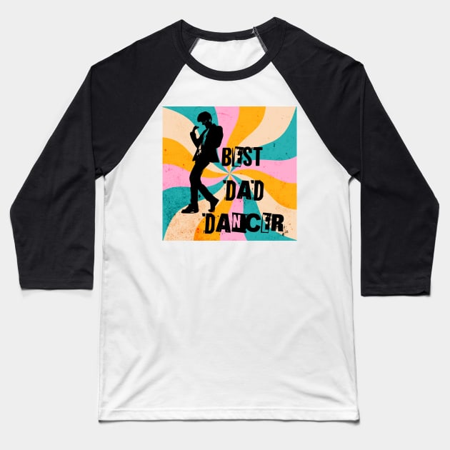 Best Dad Dancer Baseball T-Shirt by LexieLou